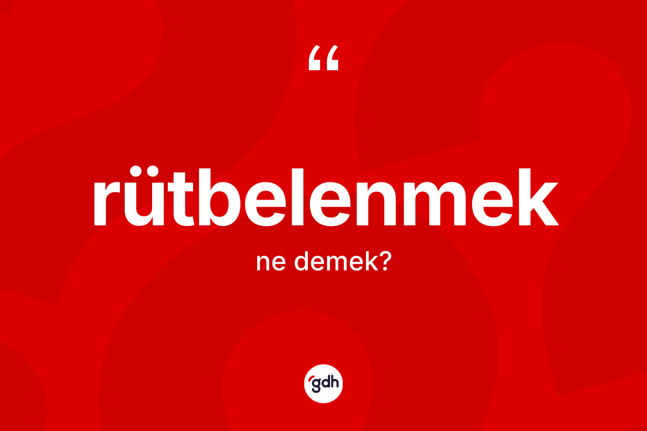 Rütbelenmek kelimesinin sözlükteki tanımı nedir? Rütbelenmeğin sözlükteki anlamı nedir?