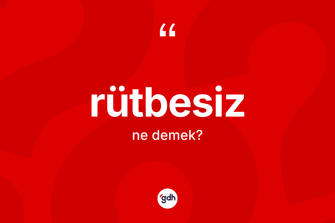 Rütbesiz kelimesinin anlamı nedir? Rütbesiz kelimesinin TDK anlamı nedir?