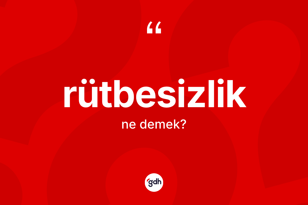 Rütbesizlik kelimesinin tanımı nedir? Rütbesizliğin halk arasındaki kullanımı nasıldır?