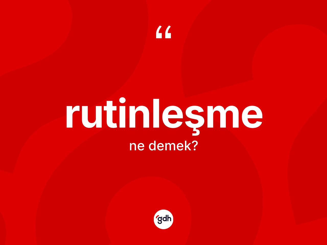 Rutinleşme kelimesinin anlamı nedir? Rutinleşme kelimesinin TDK'ya göre açıklaması nedir?