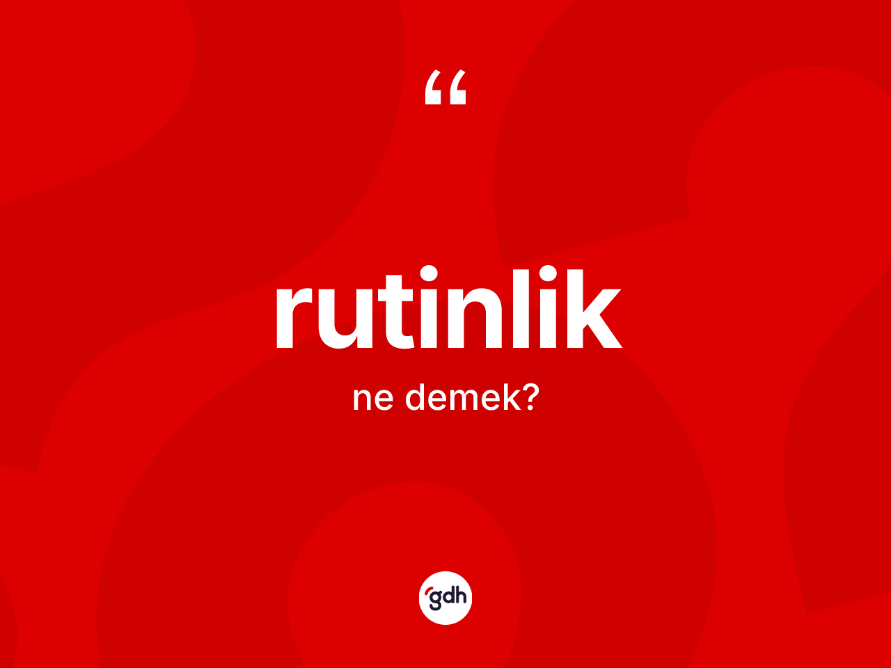 Rutinlik nedir? Rutinlik kelimesinin kaç farklı anlamı var?