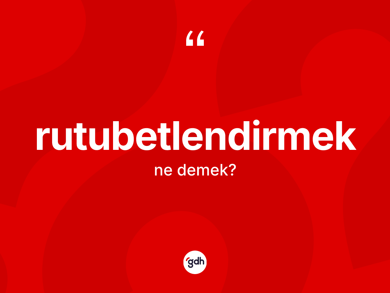 Rutubetlendirmek kelimesinin anlamı nedir? Rutubetlendirmeğin sözlükteki anlamı nedir?