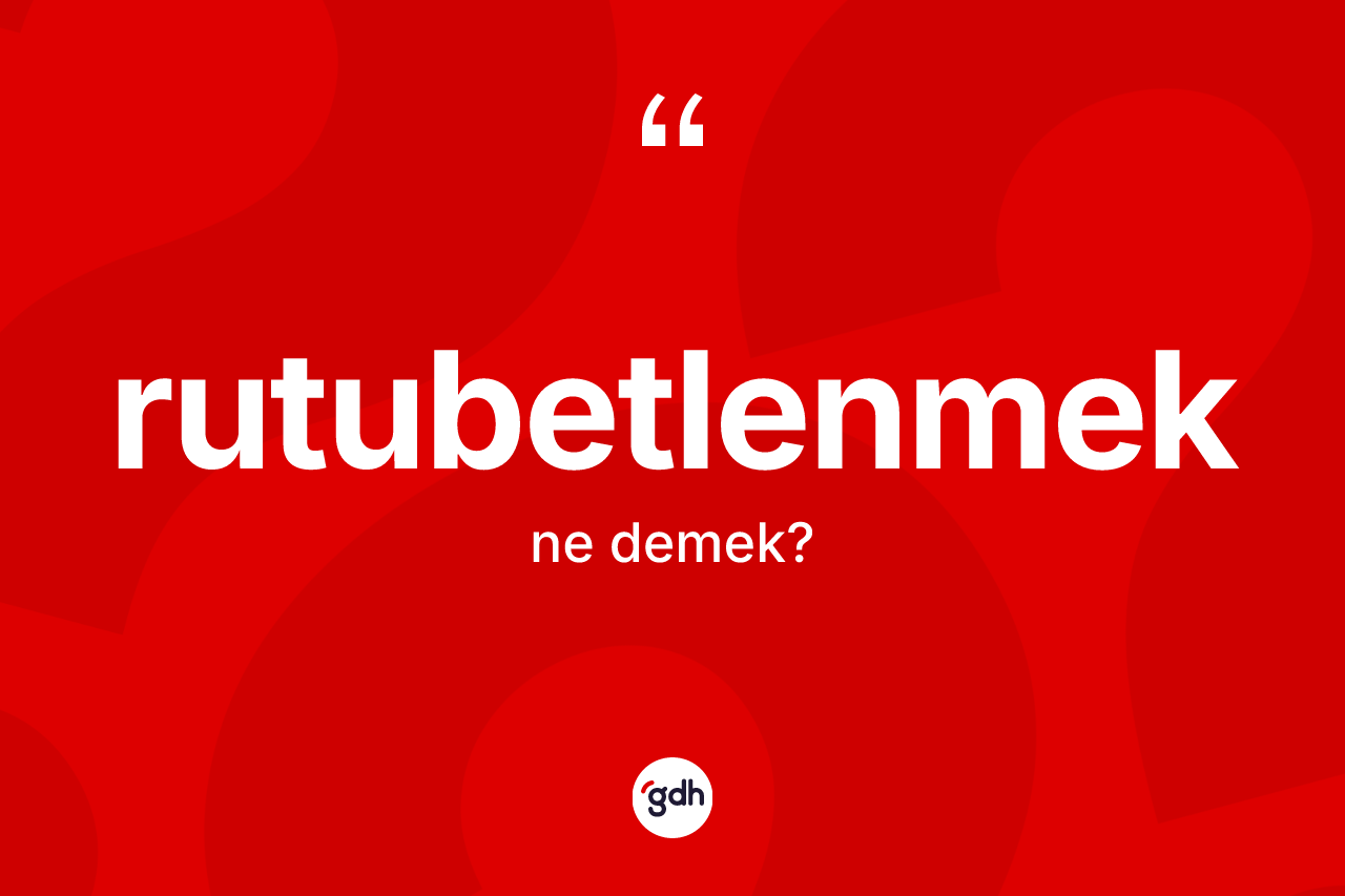 Rutubetlenmek kelimesi nedir? Rutubetlenmek kelimesinin TDK'ya göre açıklaması nedir?