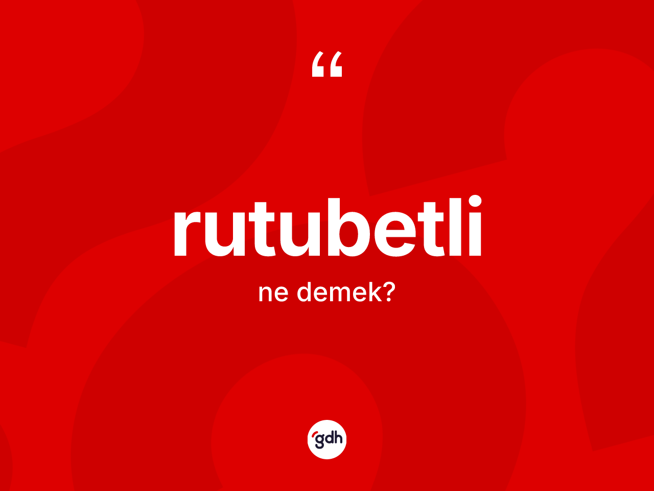 Rutubetli kelimesi ne anlama gelir? Rutubetlinin sözlükteki anlamı nedir?