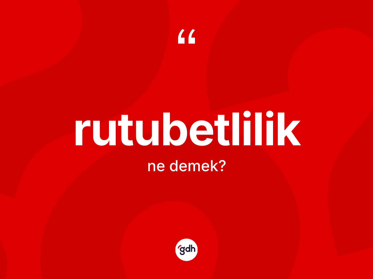 Rutubetlilik kelimesinin tanımı nedir? Rutubetliliğin TDK'ya göre anlamı nedir?