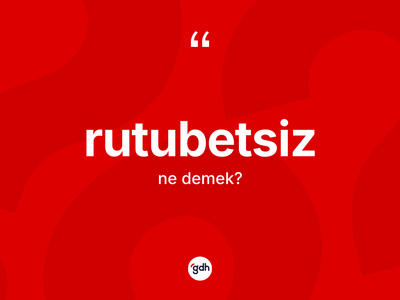 Rutubetsiz kelimesinin sözlükteki tanımı nedir? Rutubetsizin kısaca tanımı nedir?