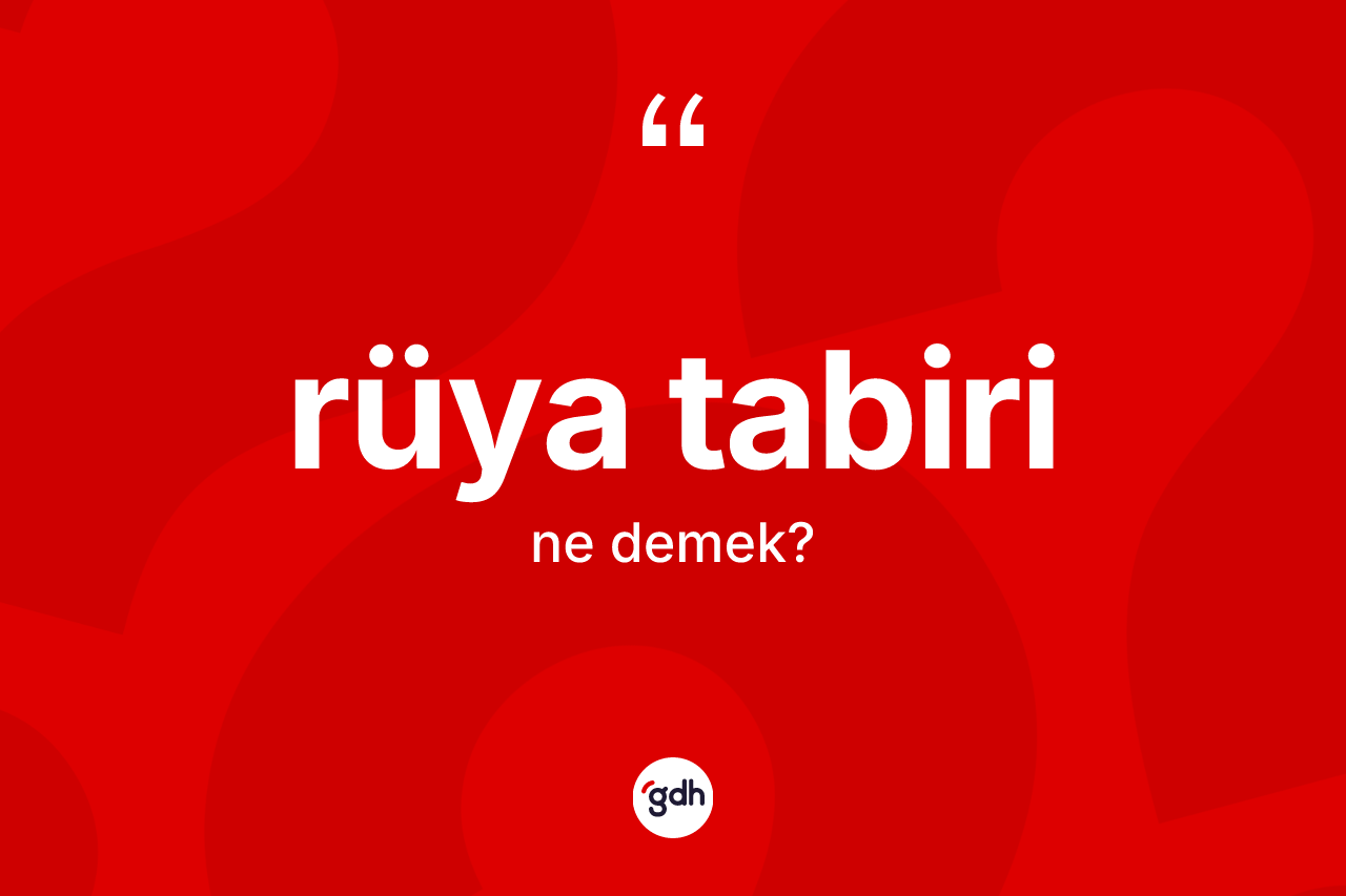 Rüya tabiri kelimesinin anlamı nedir? Rüya tabiri kelimesinin TDK'ya göre açıklaması nedir?