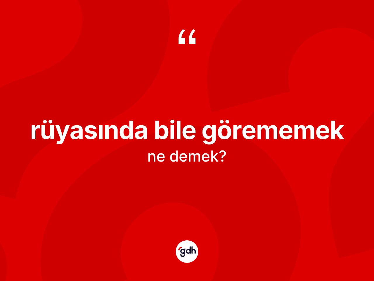 Rüyasında bile görememek sözü nedir? Rüyasında bile görememek ifadesi nerede kullanılır?