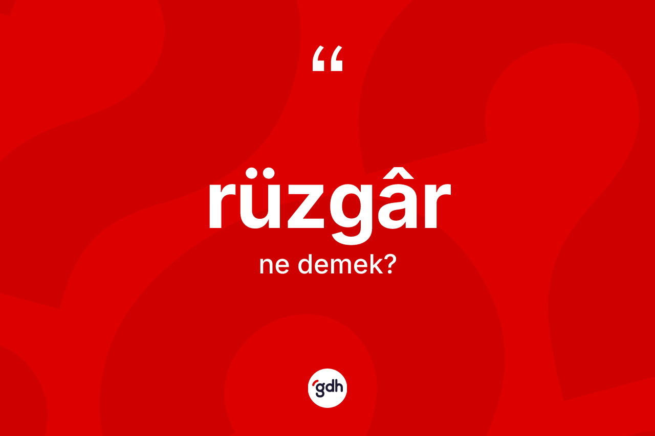 Rüzgâr kelimesinin sözlükteki tanımı nedir? Rüzgârün sözlükteki anlamı nedir?