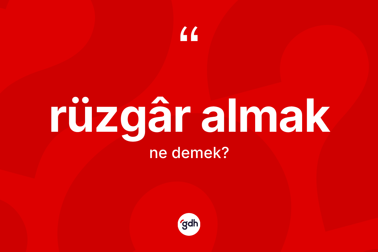 Rüzgâr almak ne demektir? Rüzgâr almak ifadesi hangi durumlarda kullanılır