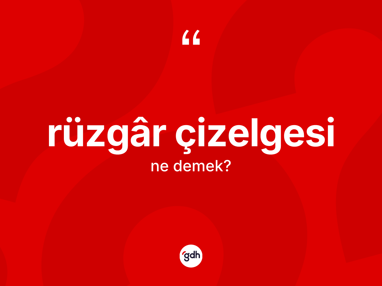 Rüzgâr çizelgesi kelimesinin tanımı nedir? Rüzgâr çizelgesinin sözlükteki anlamı nedir?