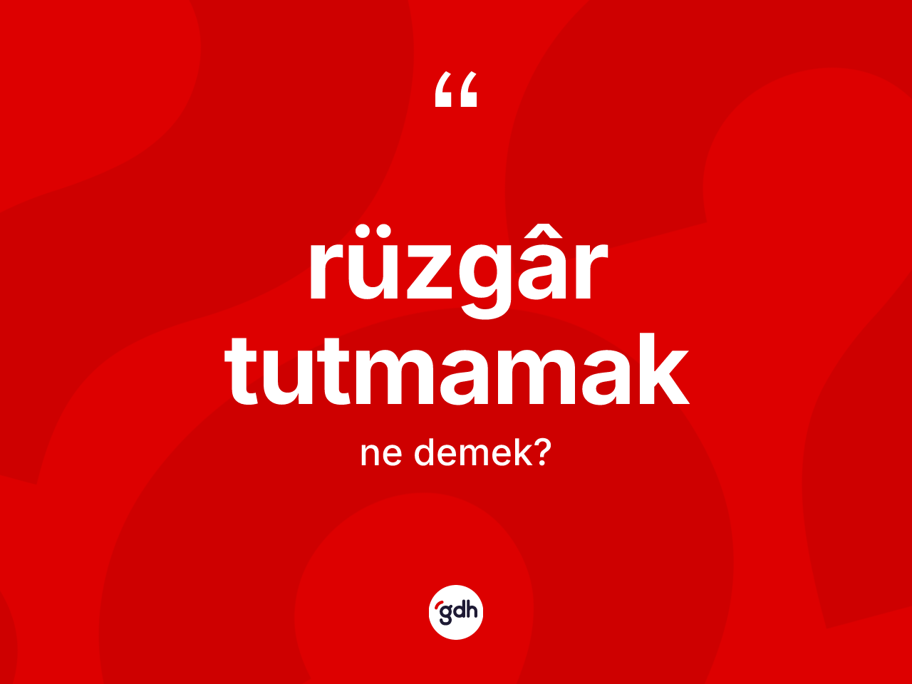Rüzgâr tutmamak deyiminin anlamı nedir? Rüzgâr tutmamak ifadesinin TDK'ya göre anlamı nedir?