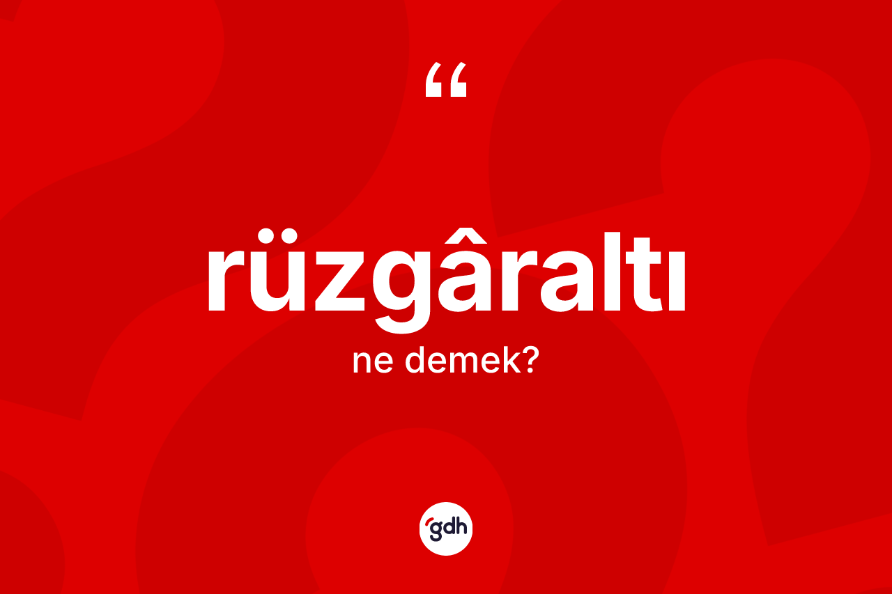 Rüzgâraltı nedir? Rüzgâraltı kelimesinin özellikleri nelerdir?