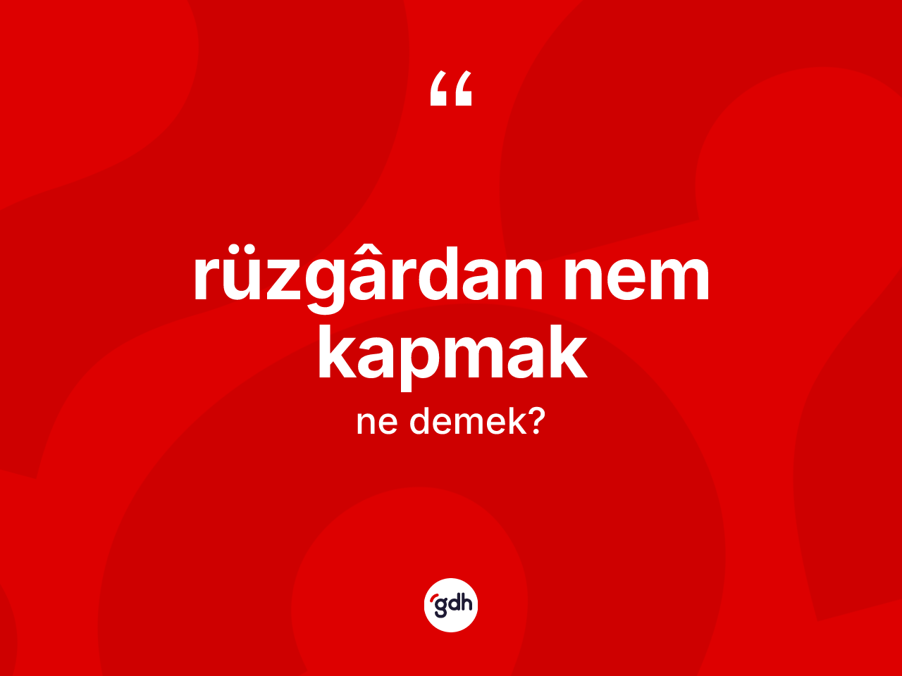 Rüzgârdan nem kapmak ifadesinin tanımı nedir? Rüzgârdan nem kapmak ifadesi nerede kullanılır?