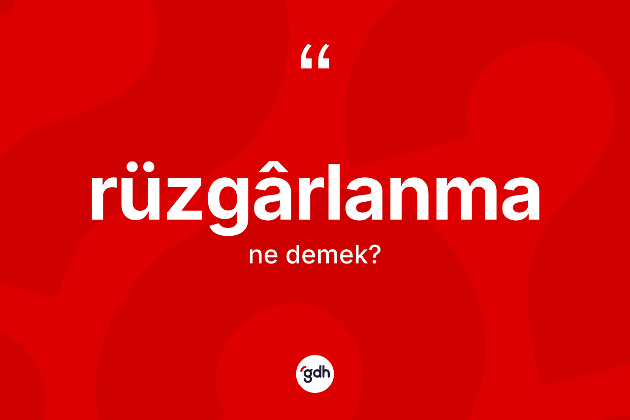 Rüzgârlanma kelimesinin tanımı nedir? Rüzgârlanmanın halk arasındaki kullanımı nasıldır?
