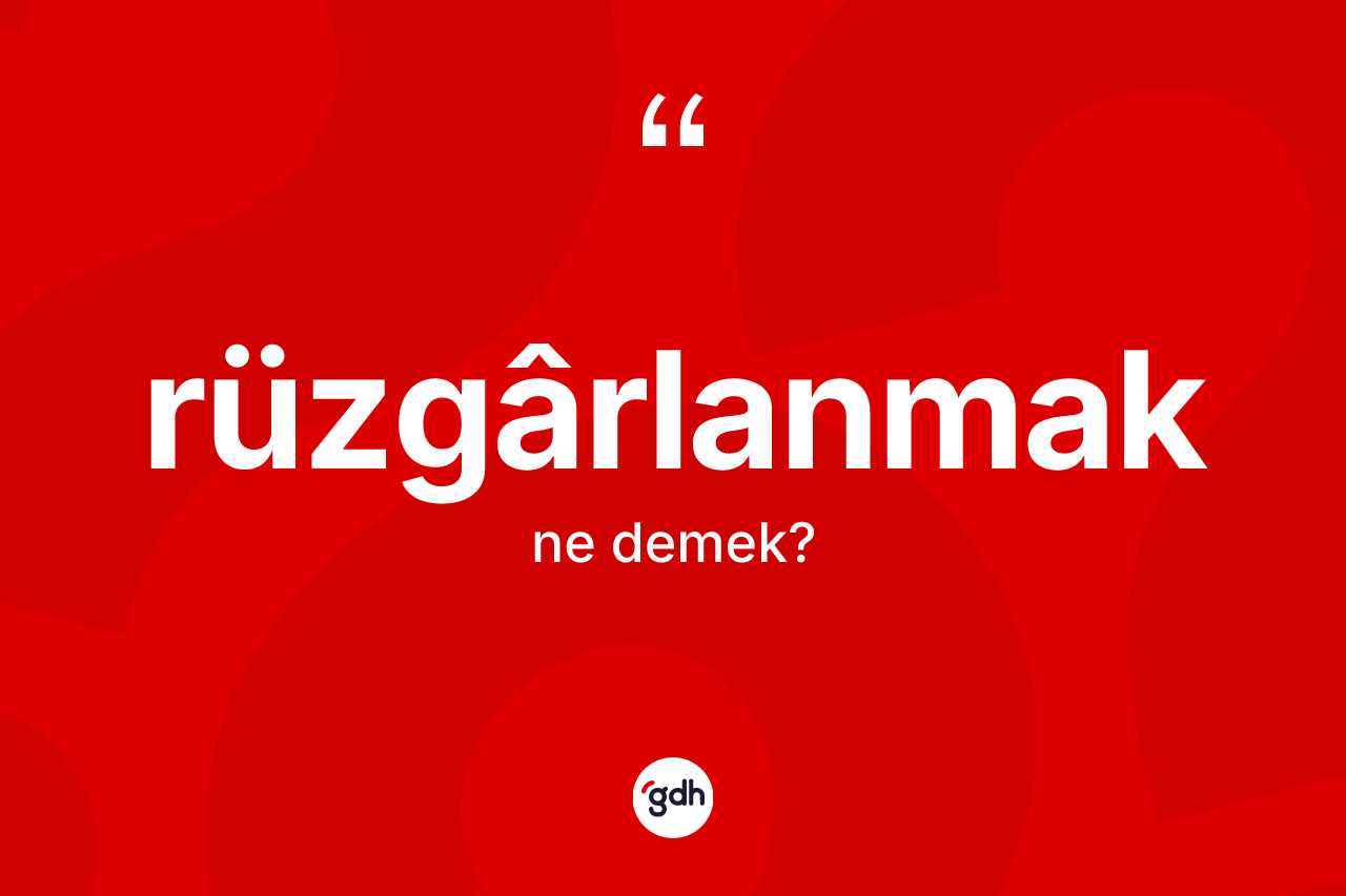 Rüzgârlanmak nedir? Rüzgârlanmak kelimesinin özellikleri nelerdir?