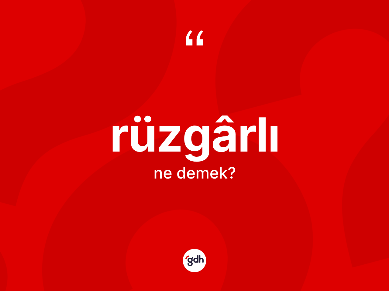 Rüzgârlı kelimesinin tanımı nedir? Rüzgârlının TDK'ya göre anlamı nedir?