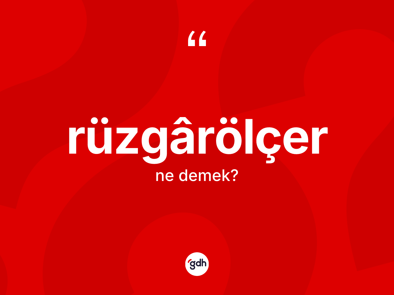Rüzgârölçer kelimesinin tanımı nedir? Rüzgârölçer kelimesinin TDK'ya göre açıklaması nedir?