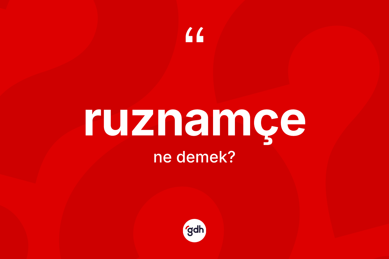 Ruznamçe kelimesinin sözlükteki tanımı nedir? Ruznamçe kelimesinin TDK'ya göre açıklaması nedir?