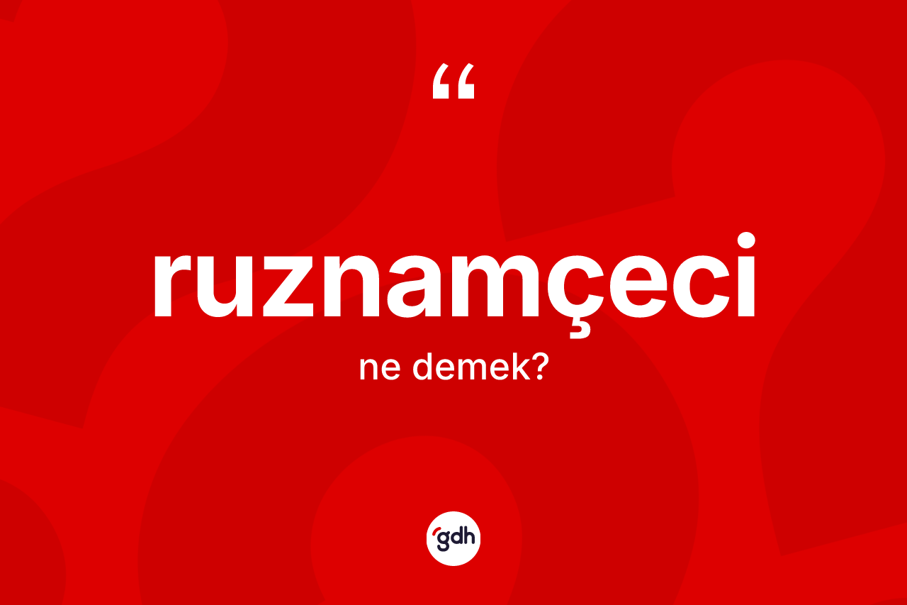Ruznamçeci ne anlama gelir? Ruznamçecinin halk arasındaki kullanımı nasıldır?