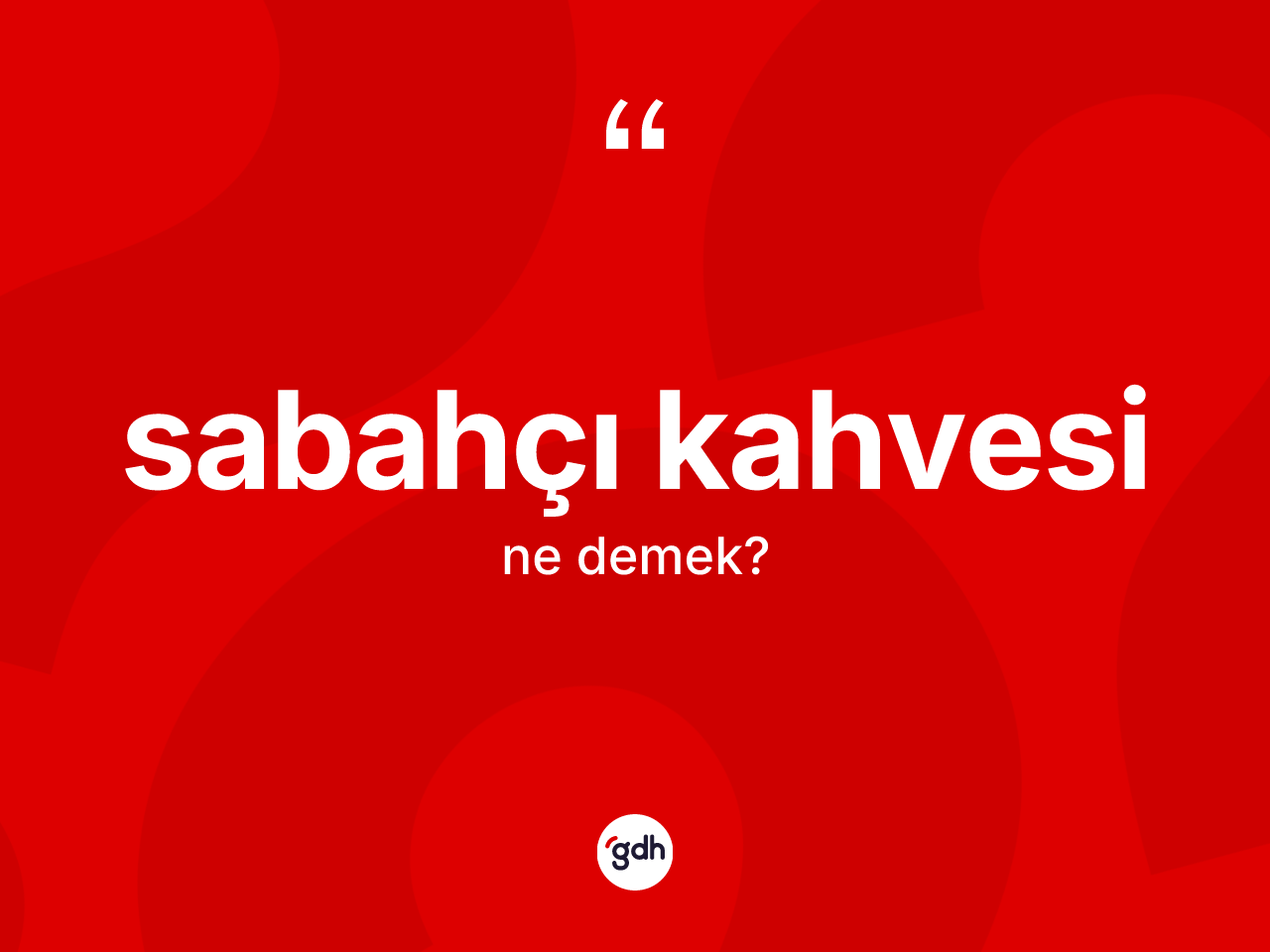 Sabahçı kahvesi kelimesi ne anlama gelir? Sabahçı kahvesi kelimesinin TDK anlamı nedir?