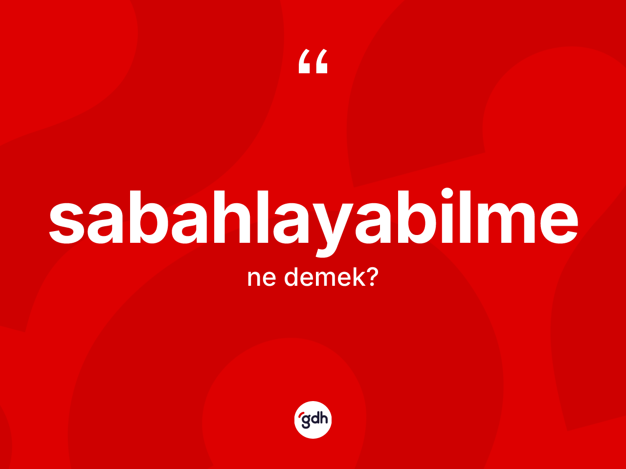 Sabahlayabilme kelimesi nedir? Sabahlayabilme kelimesinin özellikleri nelerdir?