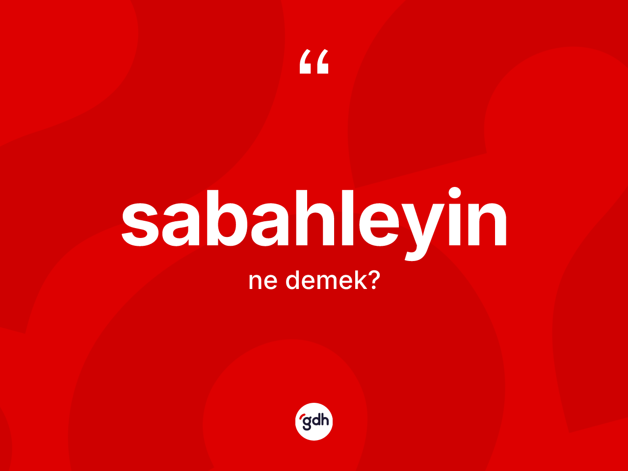 Sabahleyin kelimesi nedir? Sabahleyinin TDK'ya göre anlamı nedir?
