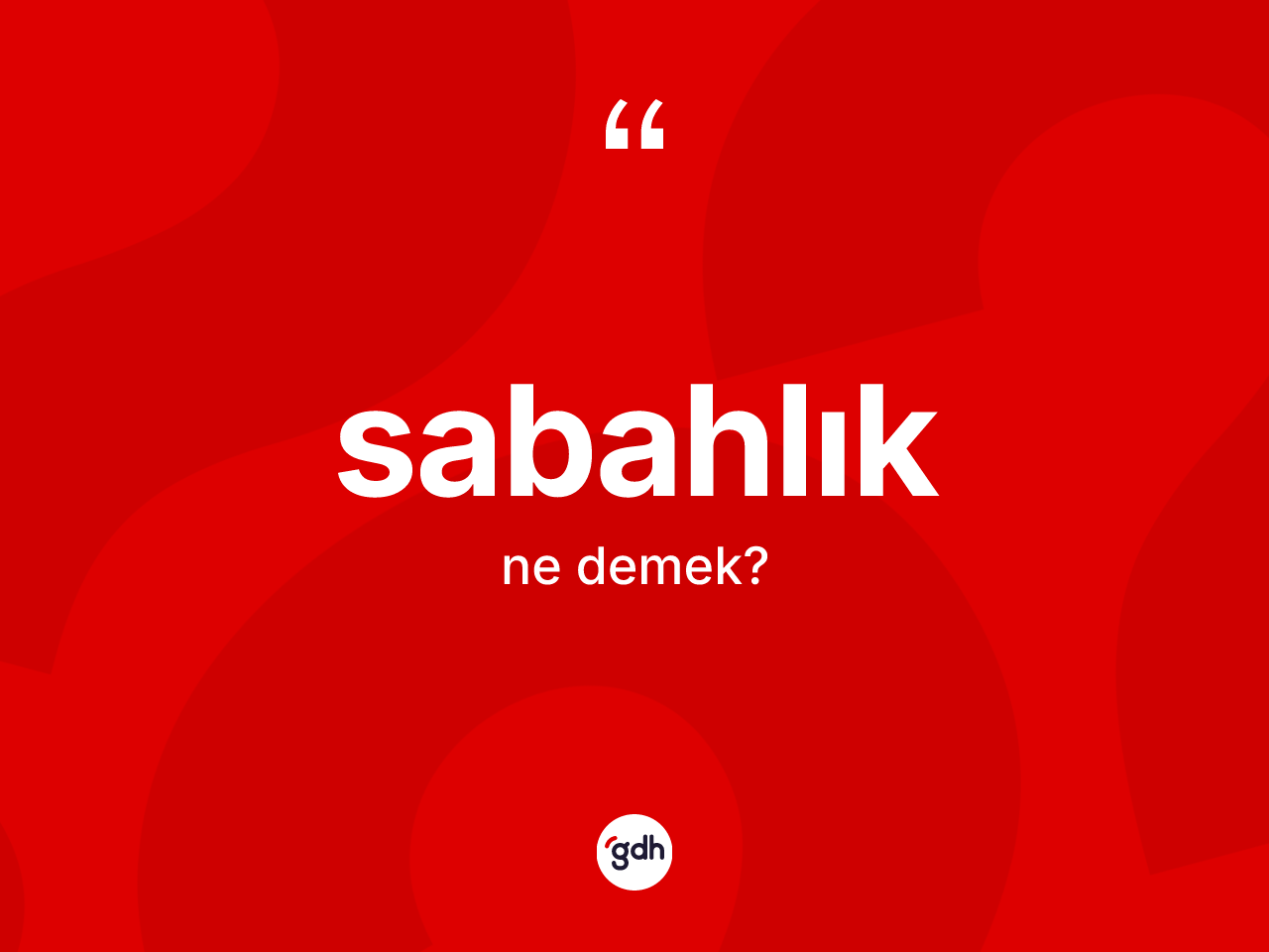 Sabahlık kelimesinin sözlükteki tanımı nedir? Sabahlığın TDK'ya göre anlamı nedir?
