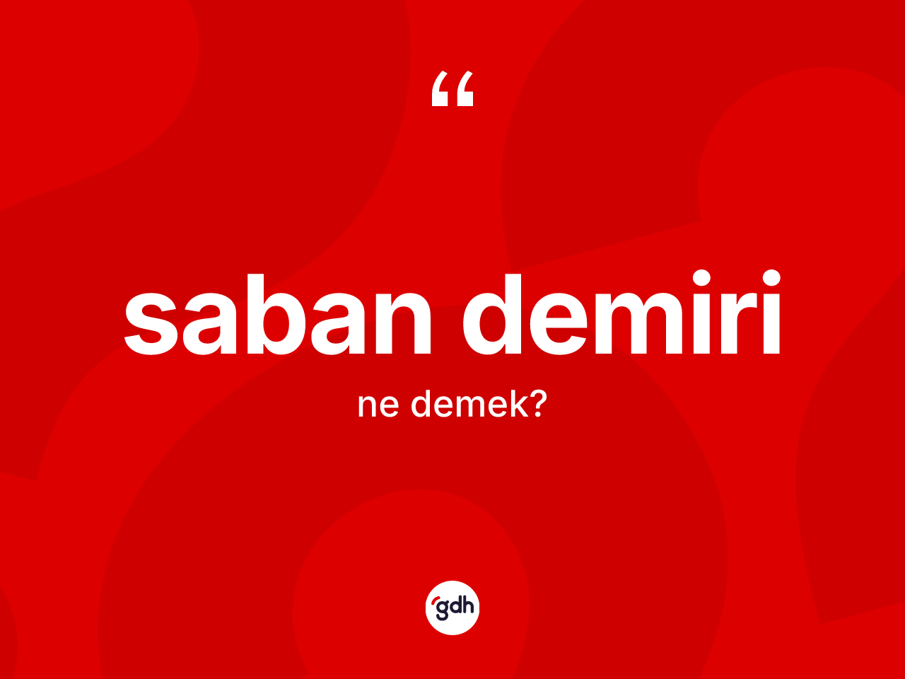Saban demiri kelimesinin anlamı nedir? Saban demirinin TDK'ya göre anlamı nedir?