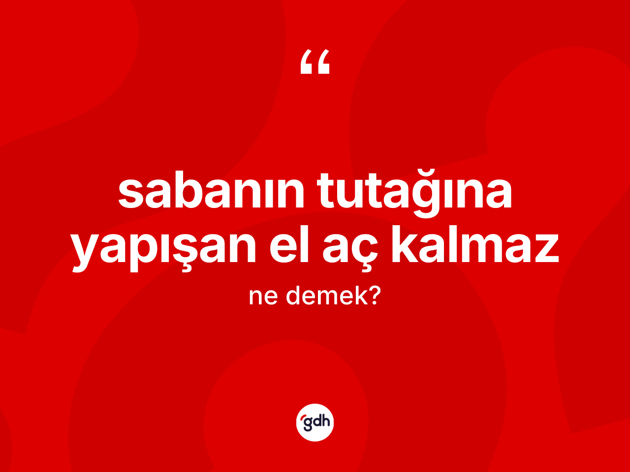 Sabanın tutağına yapışan el aç kalmaz ifadesinin kısaca tanımı nedir? Sabanın tutağına yapışan el aç kalmaz ifadesinin kaç farklı anlamı var?