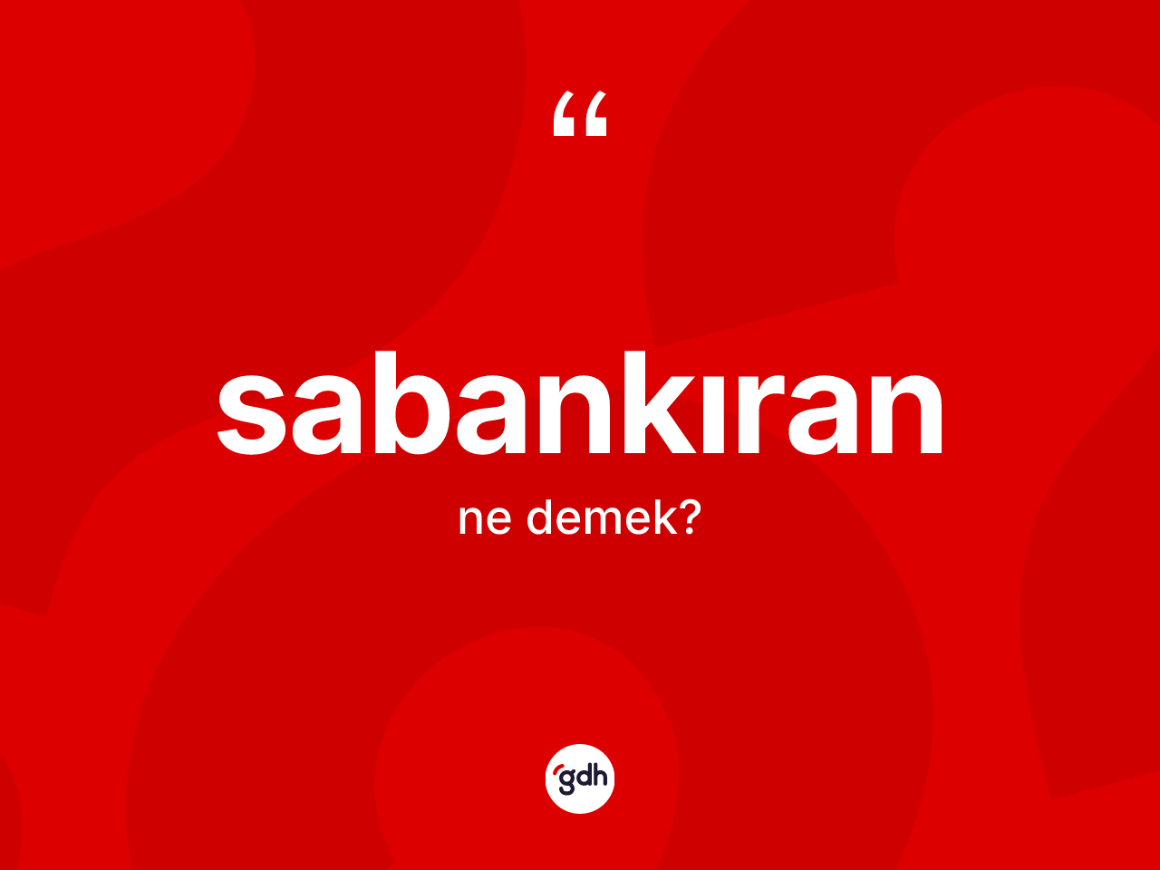Sabankıran kelimesinin tanımı nedir? Sabankıran kelimesinin kaç farklı anlamı var?