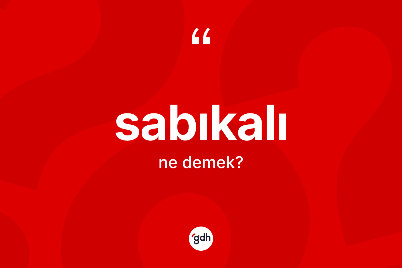 Sabıkalı kelimesinin sözlükteki tanımı nedir? Sabıkalının TDK'ya göre anlamı nedir?