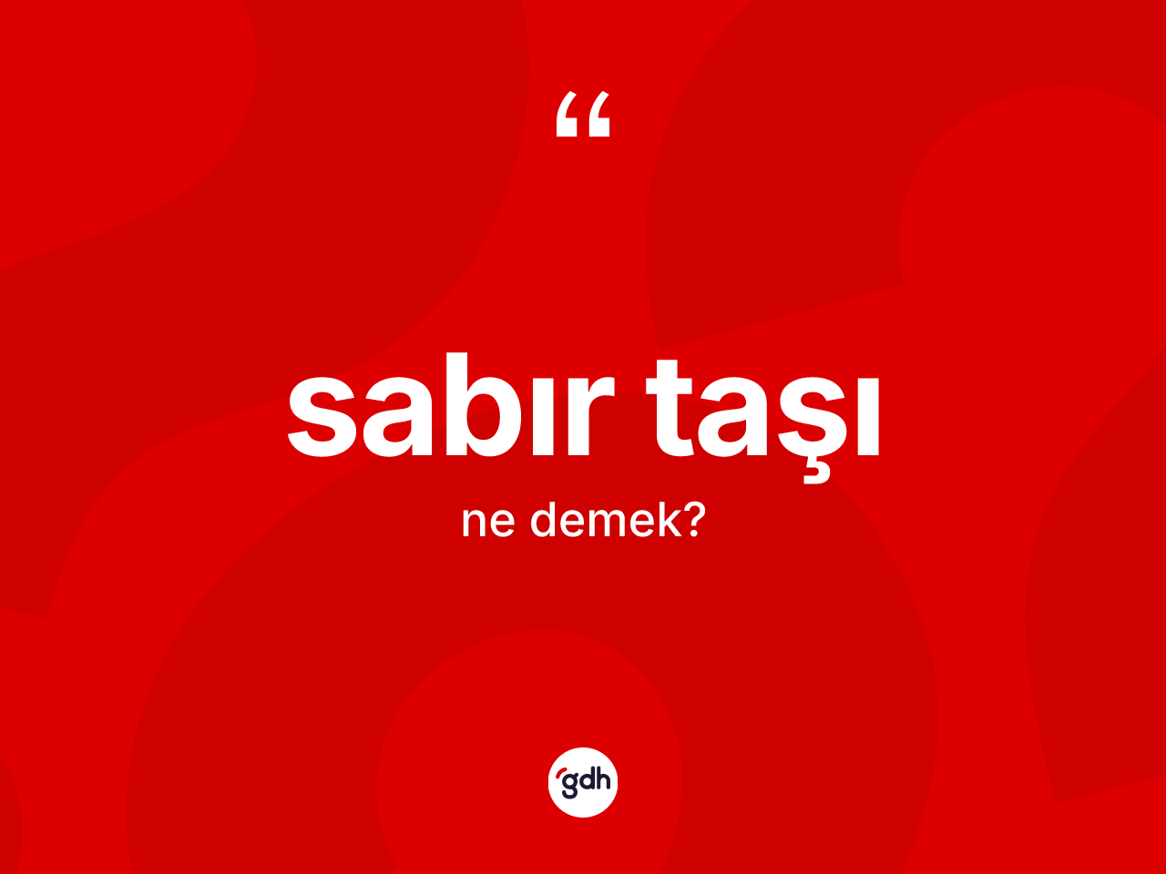 Sabır taşı ne anlama gelir? Sabır taşının TDK'ya göre anlamı nedir?