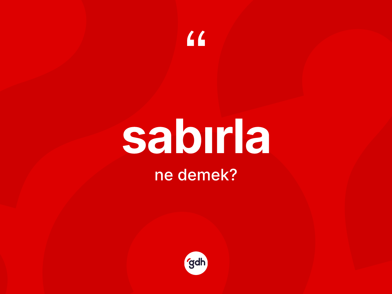 Sabırla ne anlama gelir? Sabırla kelimesinin özellikleri nelerdir?