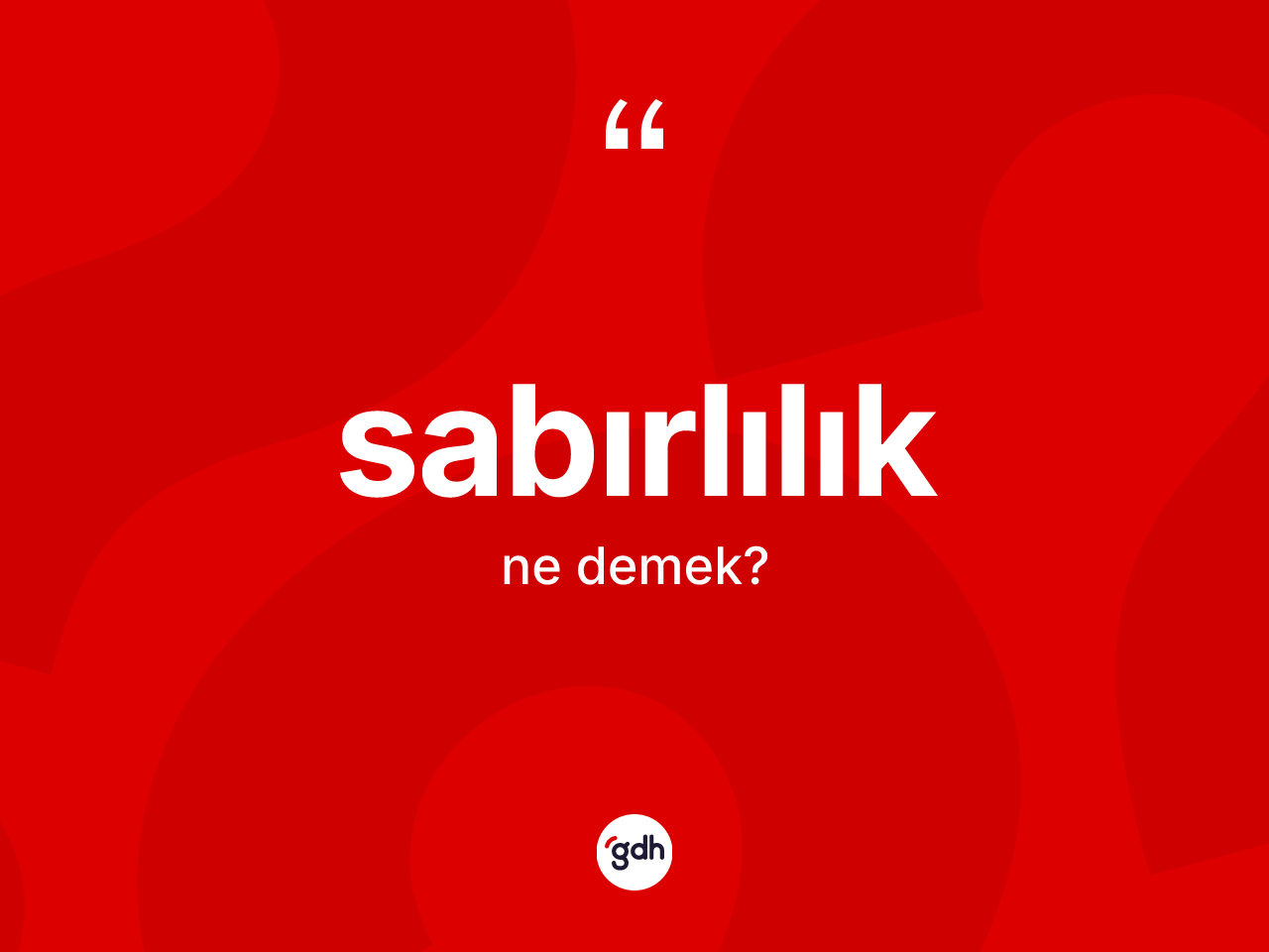 Sabırlılık kelimesinin sözlükteki tanımı nedir? Sabırlılığın TDK'ya göre anlamı nedir?