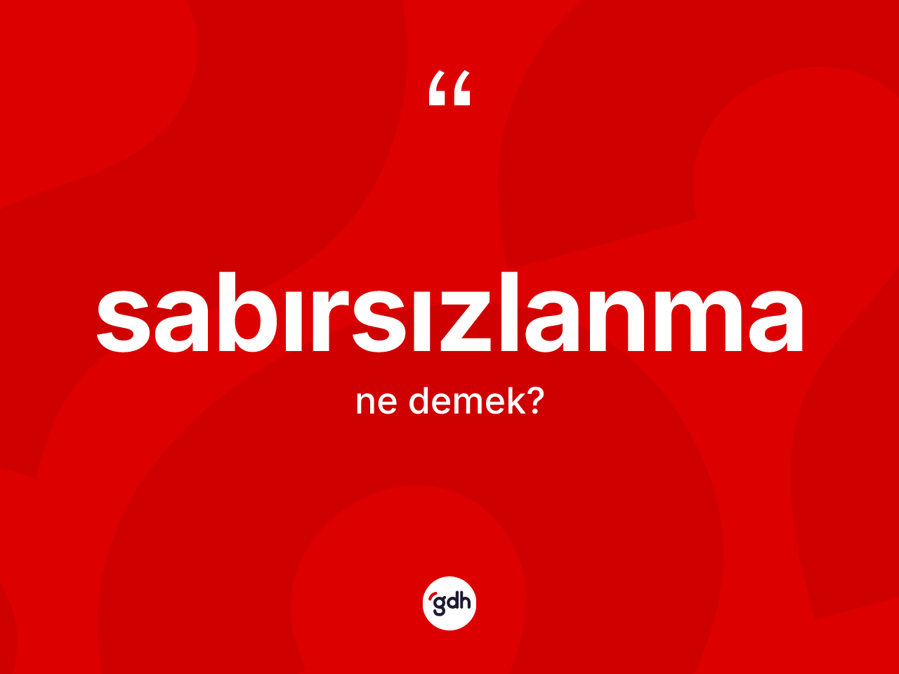 Sabırsızlanma ne anlama gelir? Sabırsızlanmanın halk arasındaki kullanımı nasıldır?