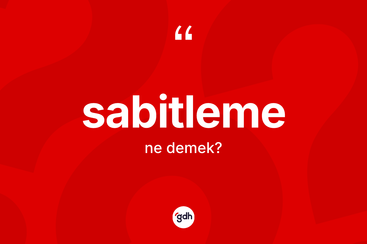 Sabitleme kelimesinin tanımı nedir? Sabitleme kelimesinin özellikleri nelerdir?