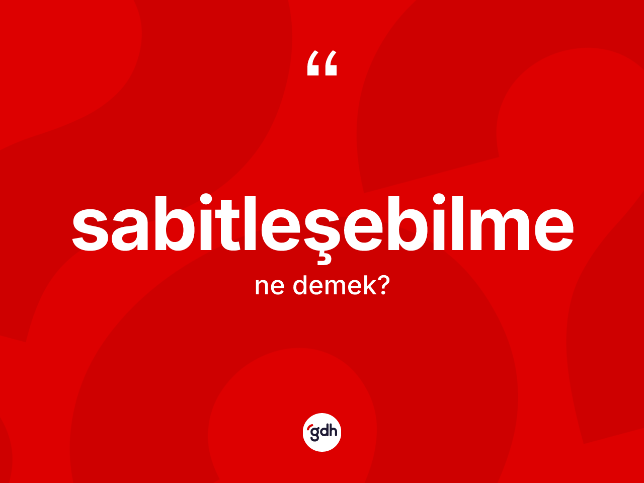 Sabitleşebilme kelimesinin sözlükteki tanımı nedir? Sabitleşebilme kelimesinin kaç farklı anlamı var?