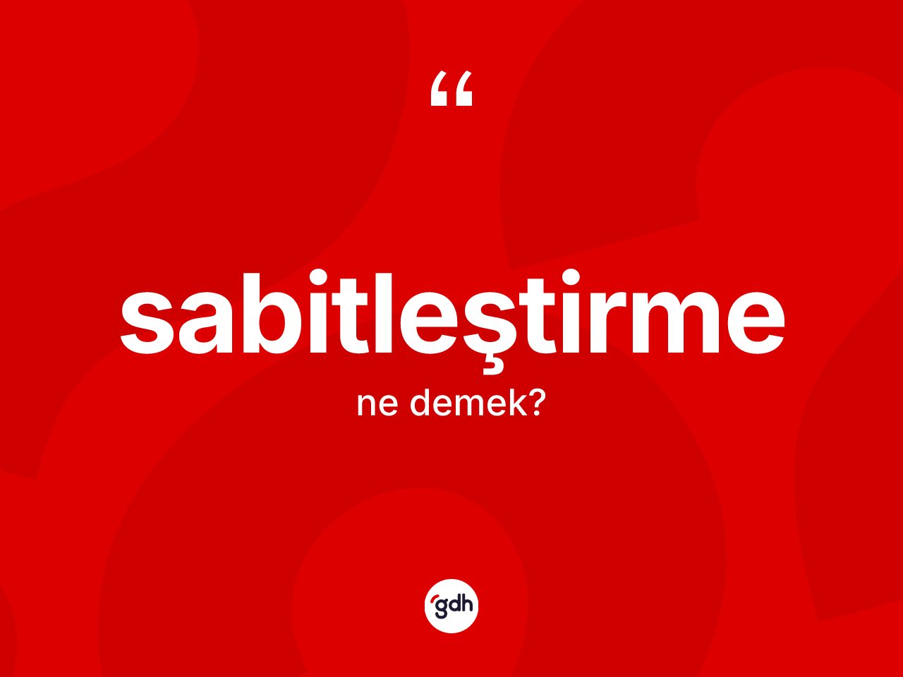 Sabitleştirme kelimesi nedir? Sabitleştirme kelimesinin kaç farklı anlamı var?