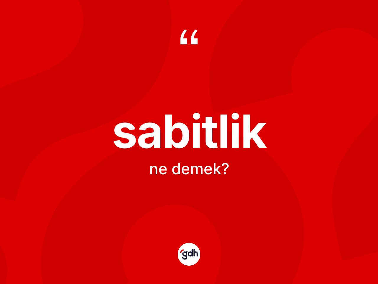Sabitlik ne demek? Sabitliğin TDK'ya göre anlamı nedir?