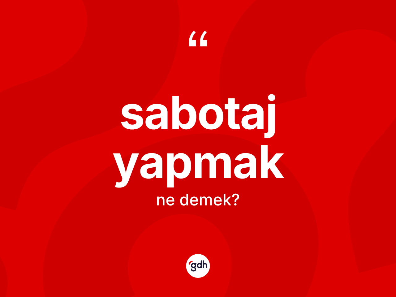 Sabotaj yapmak ne demektir? Sabotaj yapmak sözü hangi durumlarda kullanılır?