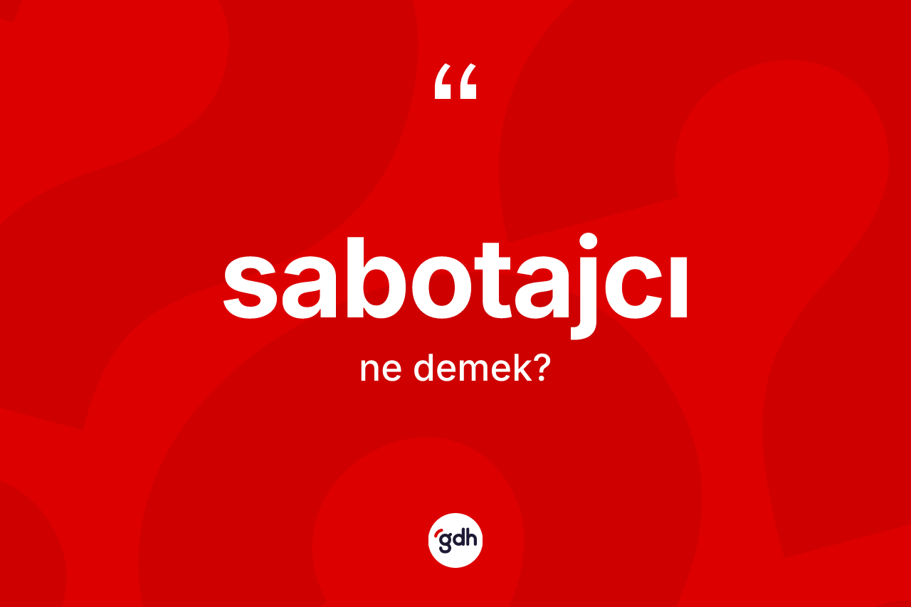 Sabotajcı kelimesinin tanımı nedir? Sabotajcının TDK'ya göre anlamı nedir?