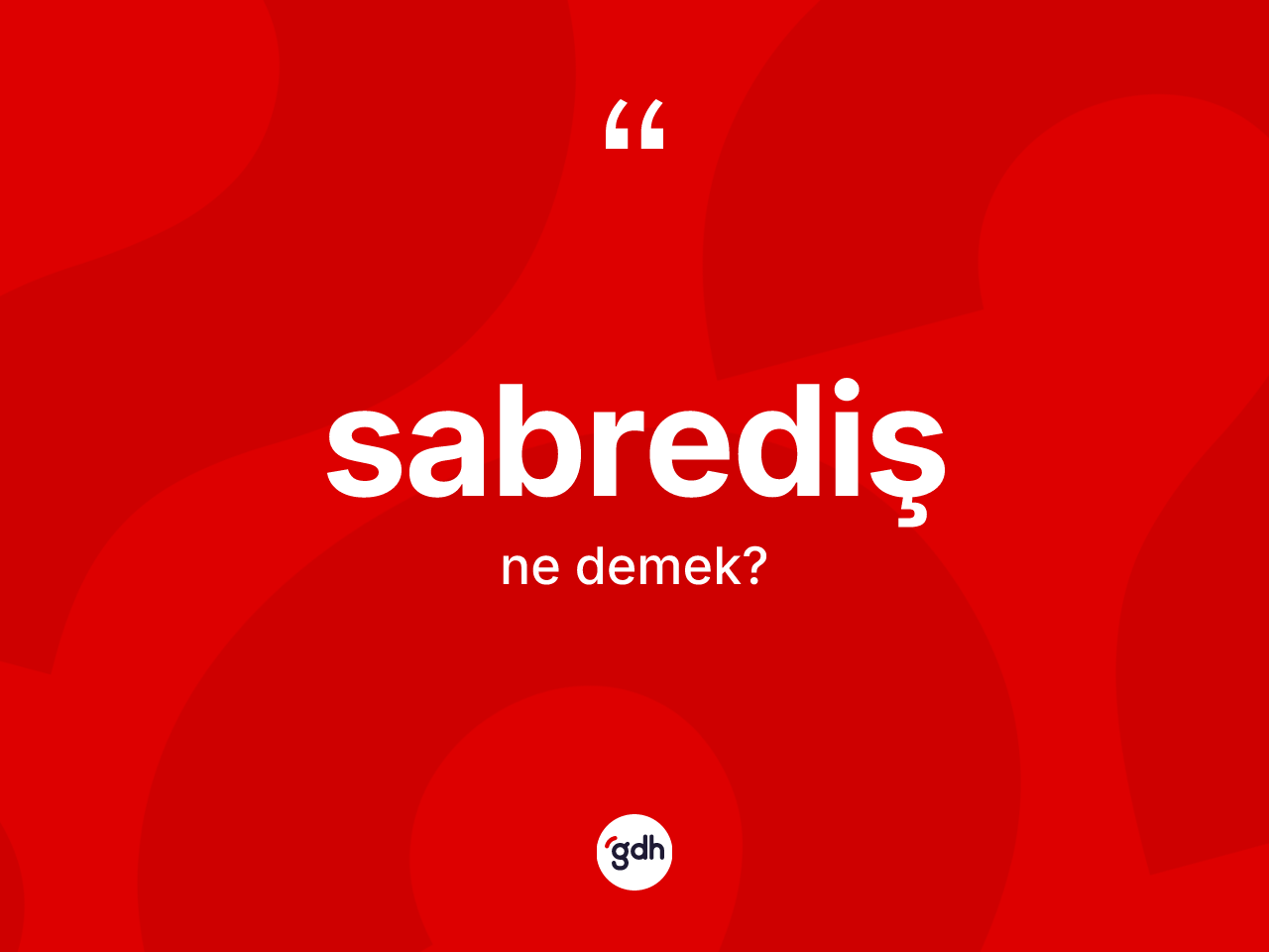 Sabrediş ne demek? Sabredişin halk arasındaki kullanımı nasıldır?