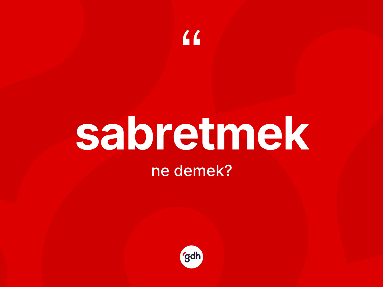 Sabretmek kelimesi ne anlama gelir? Sabretmedin TDK'ya göre anlamı nedir?