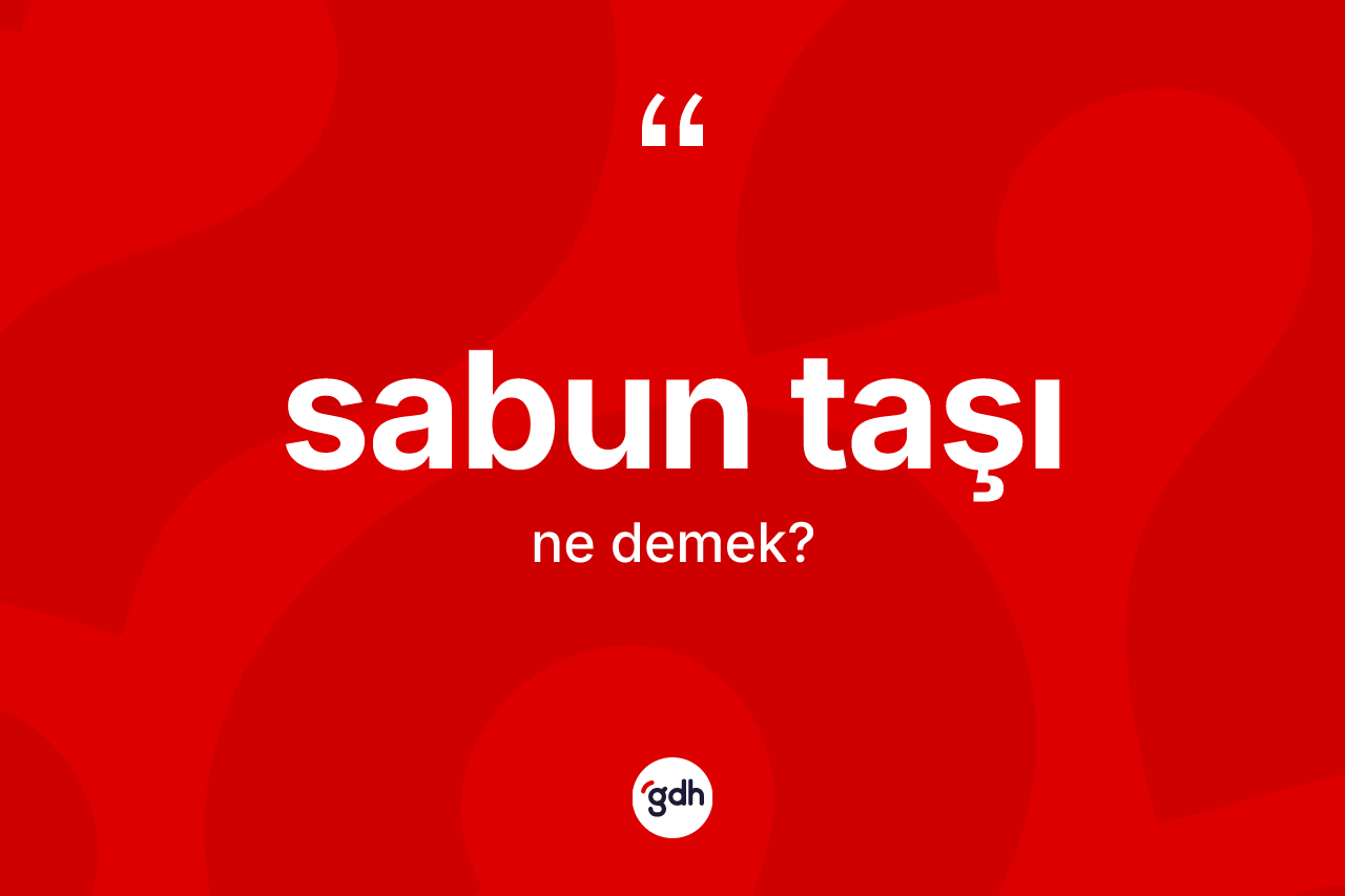 Sabun taşı ne anlama gelir? Sabun taşının kısaca tanımı nedir?