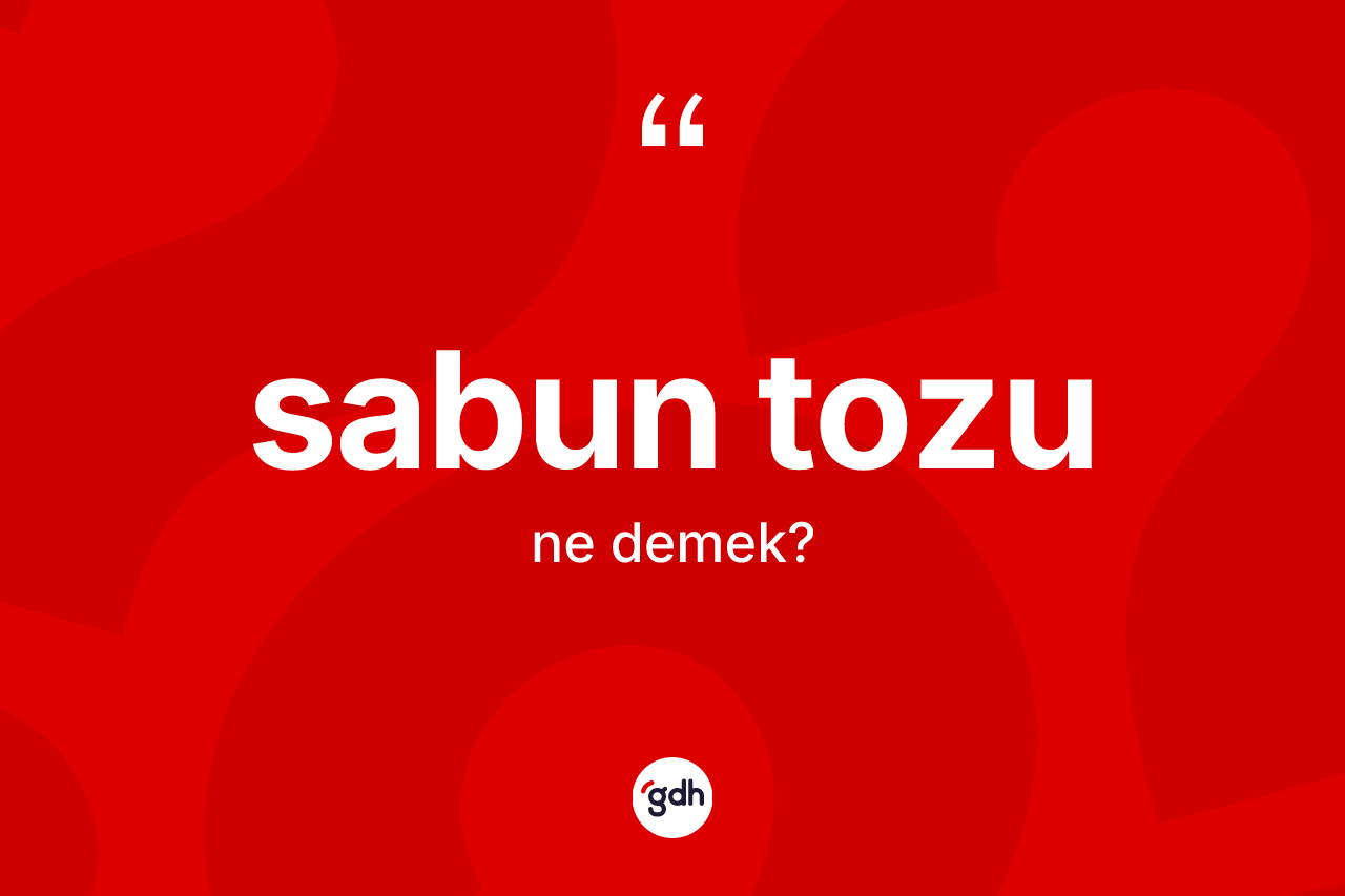 Sabun tozu kelimesinin anlamı nedir? Sabun tozunun TDK'ya göre anlamı nedir?