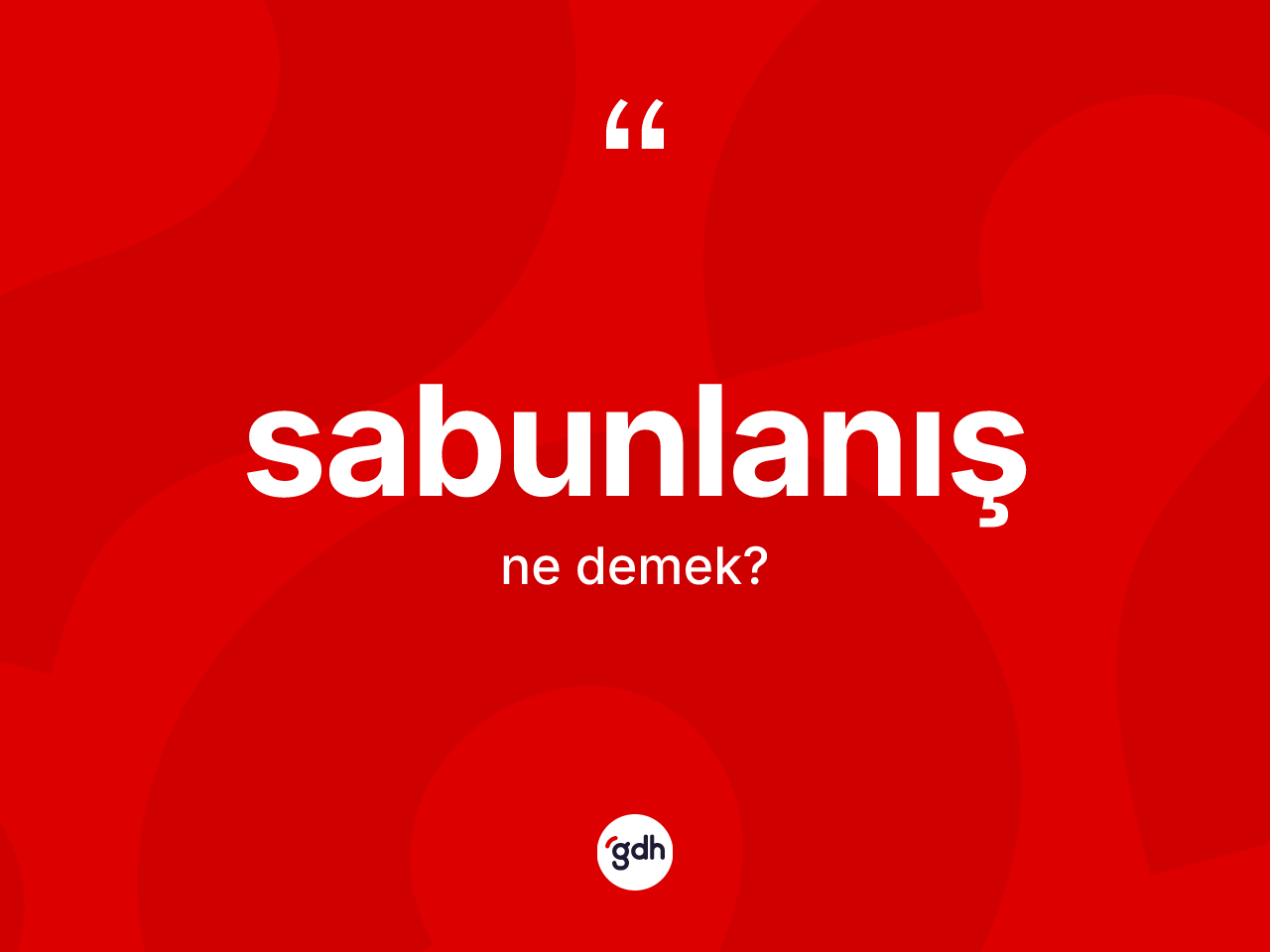 Sabunlanış ne anlama gelir? Sabunlanışın TDK'ya göre anlamı nedir?