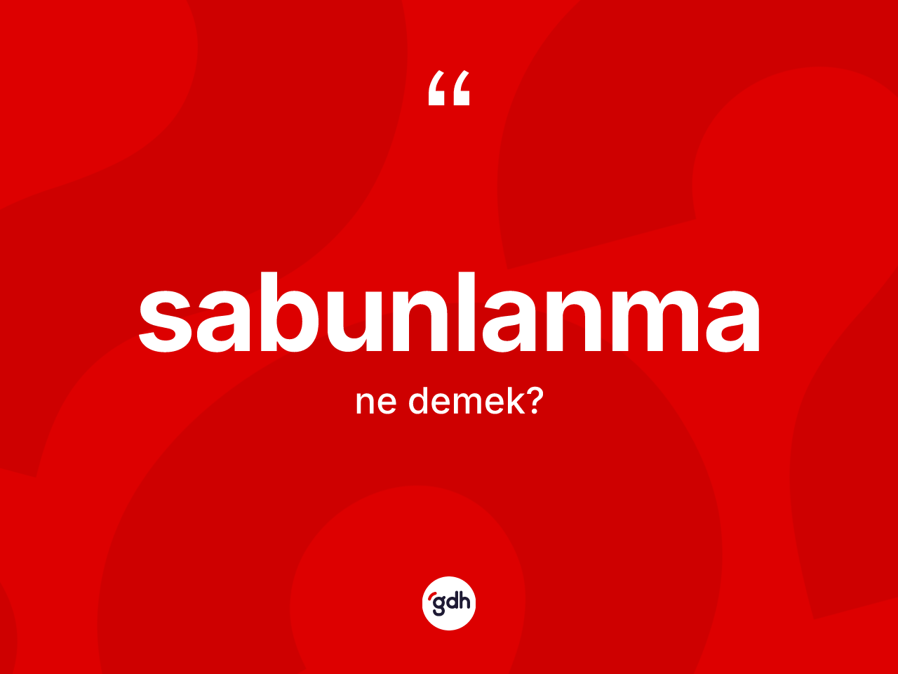 Sabunlanma ne anlama gelir? Sabunlanma kelimesinin TDK'ya göre açıklaması nedir?