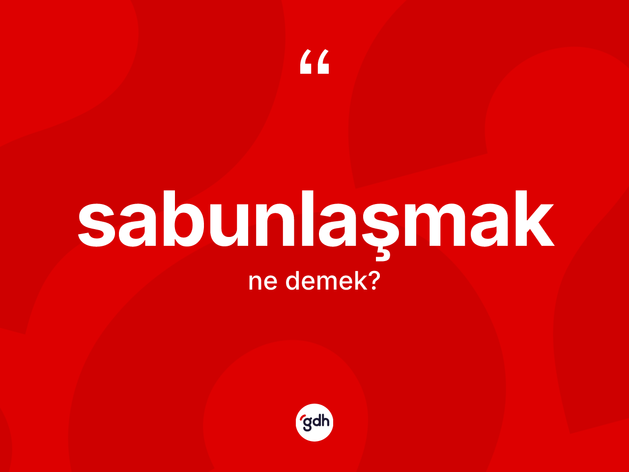 Sabunlaşmak kelimesinin sözlükteki tanımı nedir? Sabunlaşmak kelimesinin TDK anlamı nedir?