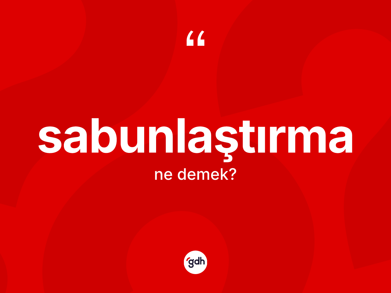 Sabunlaştırma kelimesinin tanımı nedir? Sabunlaştırma kelimesinin özellikleri nelerdir?